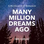 Many million dreams ago. A Recollection of Romances cover image cdn