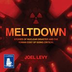 Meltdown : Nuclear disaster and the human cost of going critical cover image cdn