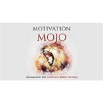 Motivation mojo - unleash your driving force within and change your life forever. A Course to Unlock the Key To Your Motivation cover image cdn