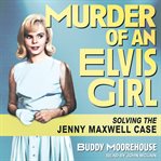 Murder of an Elvis girl : solving the Jenny Maxwell case cover image cdn