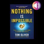 Nothing is impossible: 7 steps to realize your true power and maximize your results cover image cdn
