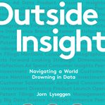 Outside insight: navigating a world drowning in data cover image cdn