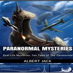Paranormal mysteries : real life mysteries : ten tales of the paranormal cover image cdn