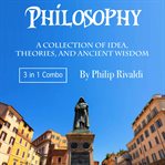 Philosophy. A Collection of Idea, Theories, and Ancient Wisdom cover image cdn