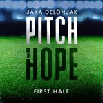 Pitch of hope. First half cover image cdn