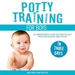 Potty training for boys in three days. A Comprehensive Guide on How to Help Your Son Quickly and Faster cover image cdn