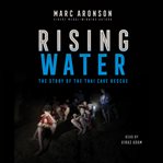 Rising water : the story of the Thai cave rescue cover image cdn