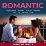 Romantic: the ultimate guide on the most romantic ideas for valentine's day cover image cdn