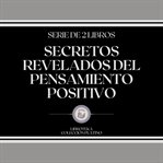 Secretos revelados del pensamiento positivo (serie de 2 libros) cover image cdn