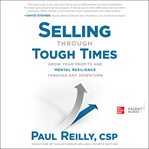 Selling through tough times : grow your profits and mental resilience through any downturn cover image cdn