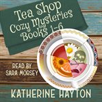 Tea shop cozy mysteries. Books #1-6 cover image cdn
