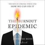 The burnout epidemic : the rise of chronic stress and how we can fix it cover image cdn
