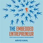The embedded entrepreneur. How to Build an Audience-Driven Business cover image cdn