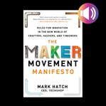 The maker movement manifesto: rules for innovation in the new world of crafters, hackers, and tin cover image cdn