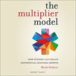 The multiplier model. How Systems Can Create Exponential Business Growth cover image cdn