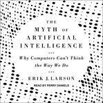 The myth of artificial intelligence : why computers can't think the way we do cover image cdn