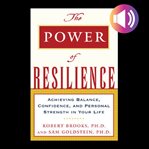 The power of resilience : achieving balance, confidence, and personal strength in your life cover image cdn