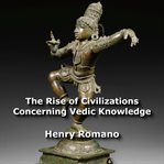 The rise of civilizations concerning vedic knowledge cover image cdn