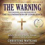 The warning: testimonies and prophecies of the illumination of conscience cover image cdn