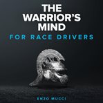 The warrior's mind: for race drivers. Elite mental training for racing drivers cover image cdn