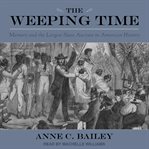 The weeping time : memory and the largest slave auction in American history cover image cdn