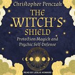 The witch's shield : protection magick and psychic self-defense cover image cdn