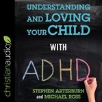 Understanding and loving your child with ADHD cover image cdn