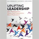 Uplifting leadership. How Organizations, Teams, and Communities Raise Performance cover image cdn
