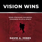 Vision wins. Seven Strategies for Mental Toughness In Life and Sports cover image cdn