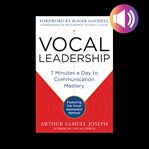 Vocal leadership: 7 minutes a day to communication mastery, with a foreword by roger goodell audio cover image cdn