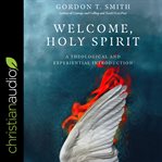 Welcome, Holy Spirit : a theological and experiential introduction cover image cdn