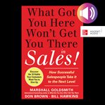 What got you here won't get you there in sales: how successful salespeople take it to the next l cover image cdn