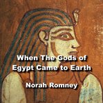 When the gods of egypt came to earth. Understanding The Fundamentals of Egyptian Religion cover image cdn