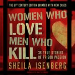 Women who love men who kill. 35 True Stories of Prison Passion cover image cdn