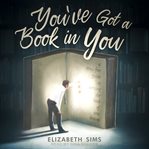You've got a book in you : a stress-free guide to writing the book of your dreams cover image cdn