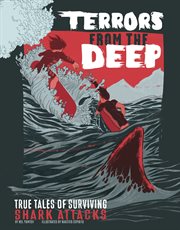 Terrors from the deep : true tales of surviving shark attacks cover image cdn