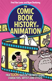 The comic book history of animation : true toon tales of the most iconic characters, artists and styles!. Issue 1-5 cover image cdn
