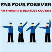 Fab four forever: 40 favorite beatles covers cover image cdn