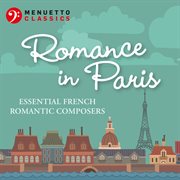 Romance in Paris : essential French romantic composers cover image cdn