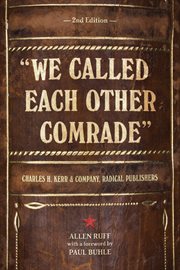 "we called each other comrade". Charles H. Kerr & Company, Radical Publishers cover image cdn
