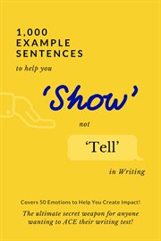 1,000 example sentences to help you 'show' not 'tell' in writing. Covers 50 Emotions to Help You Create Impact! The Ultimate Secret Weapon for Anyone Wanting to ACE t cover image cdn