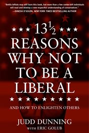 13 1/2 reasons why not to be a liberal : and how to enlighten others cover image cdn