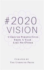 2020 vision. Unbound Perspectives from a Year like No Other cover image cdn