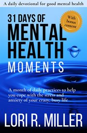 31 days of mental health moments. A month of daily practices to help you cope with the stress and anxiety of your crazy, busy life cover image cdn