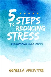 5 steps to reducing stress : recognizing what works cover image cdn