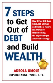7 steps to get out of debt and build wealth. How I Paid Off Over $390,000 of Debt and Built a 7-Figure Net Worth by Implementing the Supercharged cover image cdn