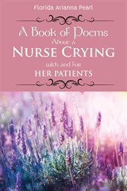 A book of poems about a nurse crying with and for her patients cover image cdn