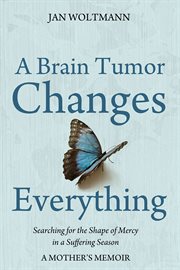 A brain tumor changes everything : searching for the shape of mercy in a suffering season cover image cdn