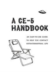A ce-5 handbook. An Easy-To-Use Guide to Help You Contact Extraterrestrial Life cover image cdn