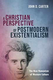 A CHRISTIAN PERSPECTIVE OF POSTMODERN EXISTENTIALISM;THE NEW HUMANISM OF WESTERN CULTURE cover image cdn